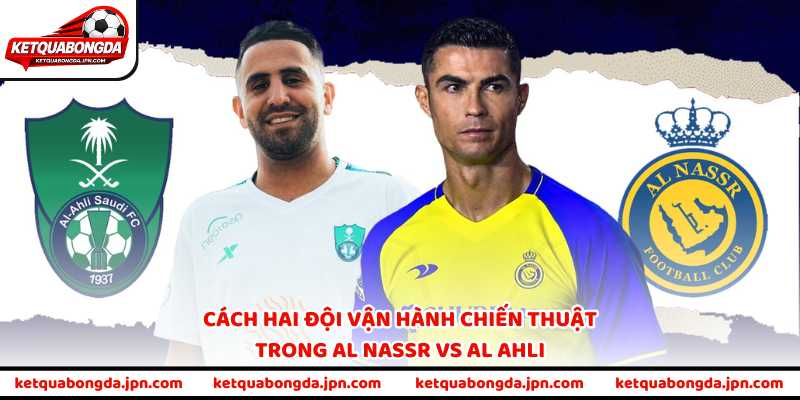 Cách hai đội Al Nassr vs Al Ahli vận hành chiến thuật