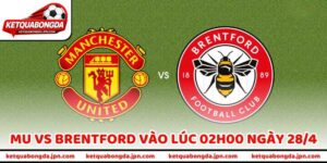 Nhận Định Bóng Đá MU Vs Brentford Vào Lúc 02h00 Ngày 28/4