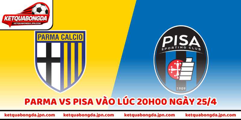 Nhận Định Bóng Đá Parma Vs Pisa Vào Lúc 20h00 Ngày 25/4