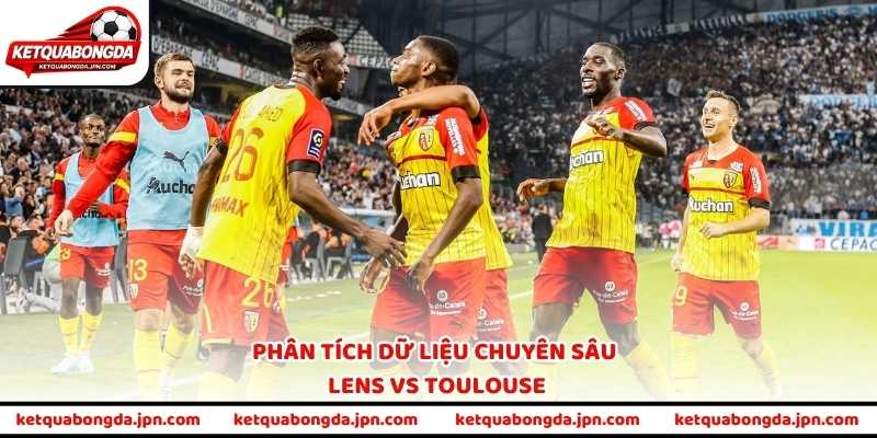 Phân tích dữ liệu chuyên sâu Lens vs Toulouse