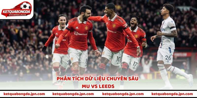 Phân tích dữ liệu chuyên sâu MU vs Leeds