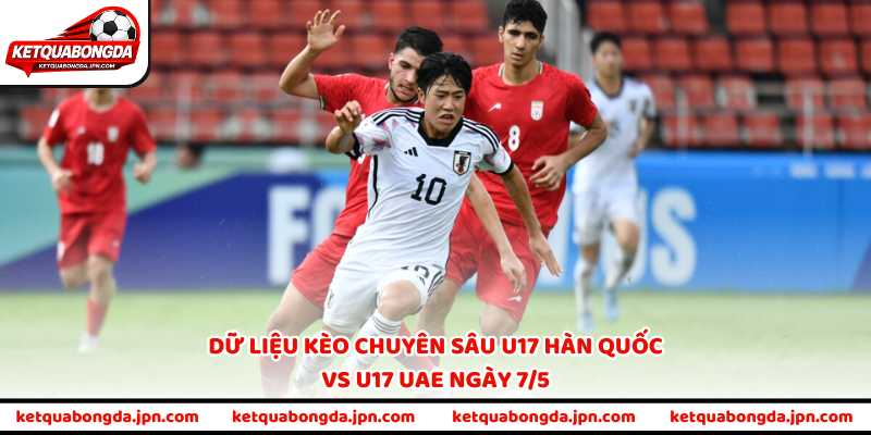 Dữ liệu kèo chuyên sâu U17 Hàn Quốc vs U17 UAE ngày 7/5
