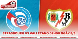 Nhận Định Bóng Đá Strasbourg Vs Vallecano 02H00 Ngày 8/5