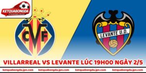 Nhận Định Bóng Đá Villarreal Vs Levante Lúc 19H00 Ngày 2/5